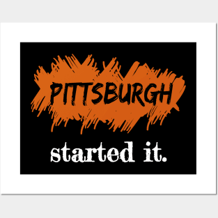 Pittsburgh Started It. Posters and Art